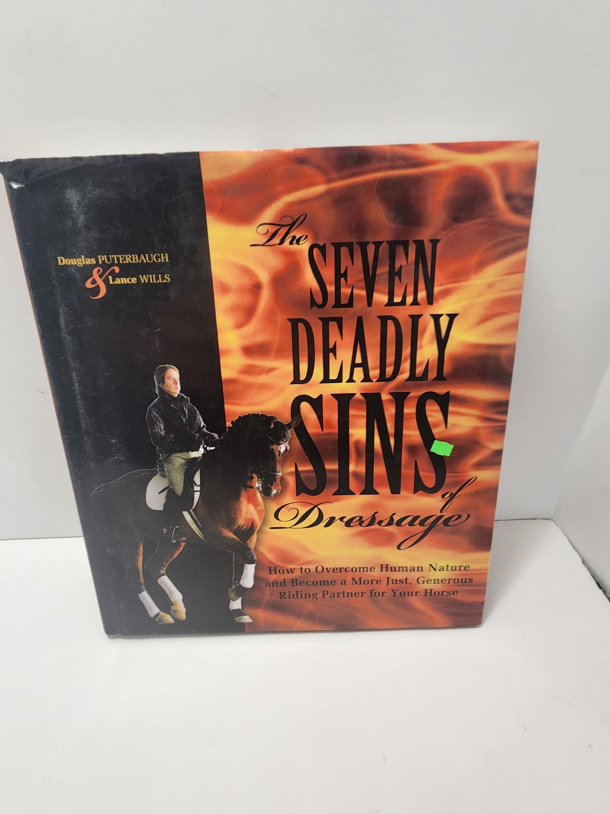 The Seven Deadly Sins of Dressage: How to Overcome Human Nature and Become a More Just, Generous Riding Partner for Your Horse - Horse -