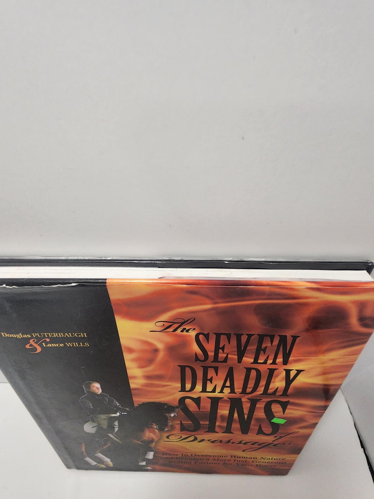 The Seven Deadly Sins of Dressage: How to Overcome Human Nature and Become a More Just, Generous Riding Partner for Your Horse - Horse -